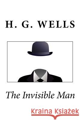 The Invisible Man H. G. Wells 9781494793531 Createspace