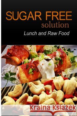 Sugar-Free Solution - Lunch and Raw food 2. Pack Books, Sugar-Free Solution 9781494793630 Createspace