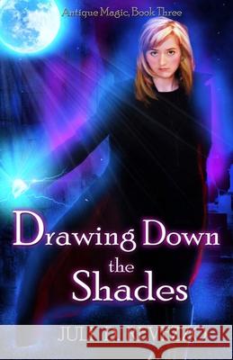 Drawing Down the Shades: Antique Magic series Juli D Revezzo 9781494794149 Createspace Independent Publishing Platform