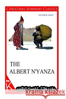 The Albert N'Yanza [christmas summary classics] Baker, Sir Samuel 9781494794705