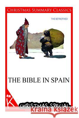 The Bible in Spain [christmas summary classics] Borrow, George Henry 9781494794798