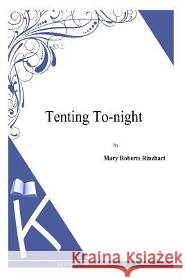 Tenting To-night Rinehart, Mary Roberts 9781494795313