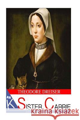 Sister Carrie Theodore Dreiser 9781494795351 Createspace