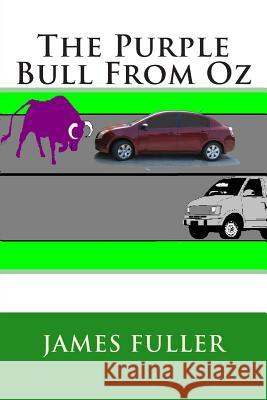The Purple Bull From Oz Fuller, James L. 9781494797997