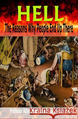 Hell: The Reasons Why You're Probably Going There Adam Abaddon 9781494798345 Createspace