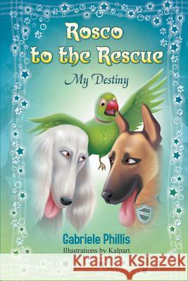 Rosco to the Rescue: My Destiny Mrs Gabriele Phillis 9781494798550 Createspace