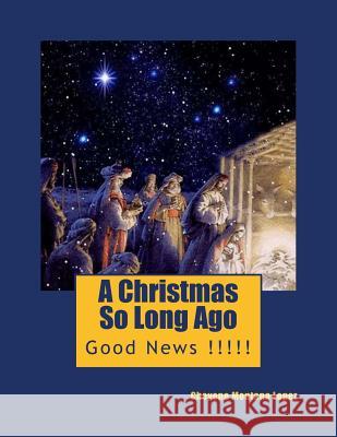 A Christmas So Long Ago: Good News !!!!! Cheyene Montana Lopez 9781494798680 Createspace