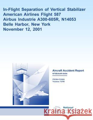 Aircraft Accident ReportIn-Flight Separation of Vertical Stabilizer American Airlines Flight 587 National Transportation Safety Board 9781494798789 Createspace