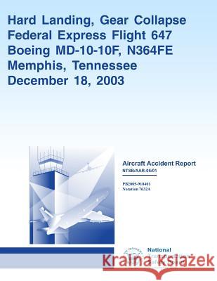 Aircraft Accident Report: Hard Landing, Gear Collapse Federal Express Flight 647 National Transportation Safety Board 9781494798826 Createspace