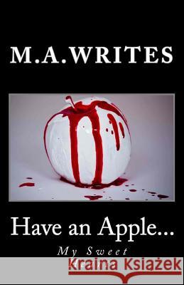 Have an Apple...: My Sweet Hearts M. a. Writes 9781494799304 Createspace