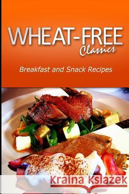 Wheat-Free Classics - Breakfast and Snack Recipes Wheat Free Classics Compilations 9781494799380 Createspace