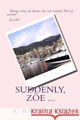 Suddenly, Zoe ... A. Rachel Holt 9781494799830 Createspace Independent Publishing Platform