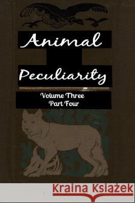 Animal Peculiarity volume 3 part 4 Just, T. P. 9781494799922 Createspace