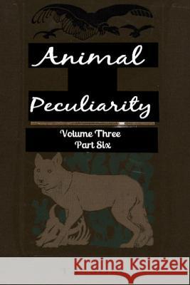Animal Peculiarity Volume 3 Part 6 T. P. Just 9781494800055 Createspace
