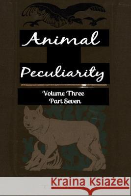 Animal Peculiarity volume 3 part 7 Just, T. P. 9781494800123 Createspace