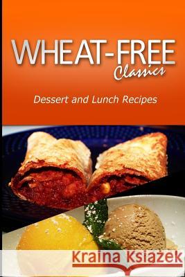 Wheat-Free Classics - Dessert and Lunch Recipes Wheat Free Classics Compilations 9781494800253 Createspace