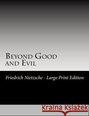 Beyond Good and Evil: Large Print Friedrich Wilhelm Nietzsche 9781494800932 Createspace