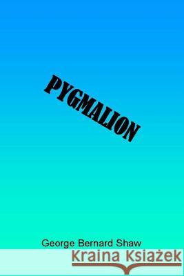 Pygmalion George Bernar 9781494801120 Createspace