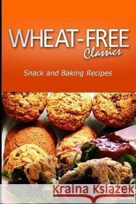 Wheat-Free Classics - Snack and Baking Recipes Wheat Free Classics Compilations 9781494801212 Createspace