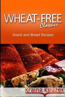 Wheat-Free Classics - Snack and Bread Recipes Wheat Free Classics Compilations 9781494801229 Createspace