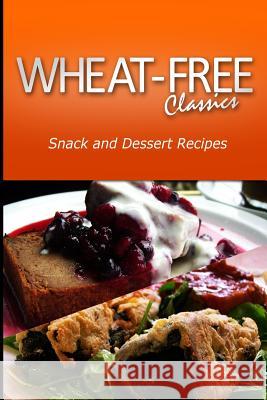 Wheat-Free Classics - Snack and Dessert Recipes Wheat Free Classics Compilations 9781494801250 Createspace