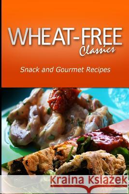 Wheat-Free Classics -Snack and Gourmet Recipes Wheat Free Classics Compilations 9781494801281 Createspace