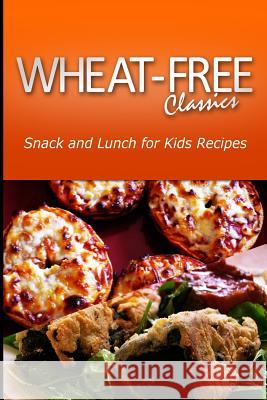 Wheat-Free Classics - Snack and Lunch for kids Recipes Compilations, Wheat Free Classics 9781494801328 Createspace