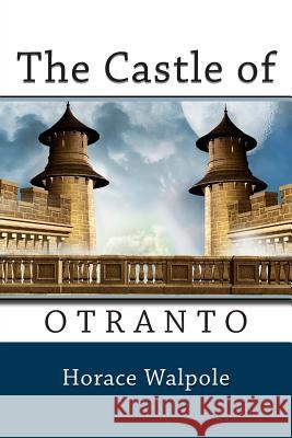 The Castle of Otranto Horace Walpole 9781494802189 Createspace