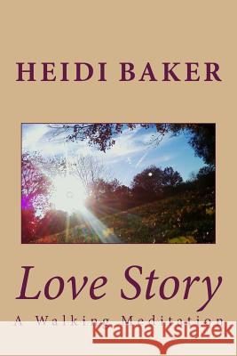 Love Story: A Walking Meditation Heidi Baker 9781494803018 Createspace