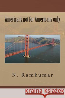 America is not for Americans only Natarajan, Ramkumar 9781494803322