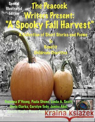 A Spooky Fall Harvest: The Peacock Writers Present Gwenna D'Young Paula Shene Linda a. Scott 9781494805272