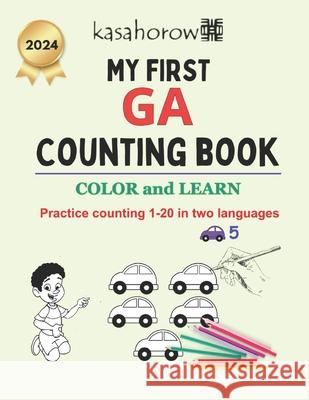 My First Ga Counting Book: Colour and Learn 1 2 3 Kasahorow 9781494805340 Createspace