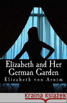 Elizabeth and Her German Garden Elizabeth Vo Marie Annette Beauchamp 9781494805760 Createspace