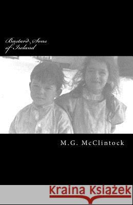 Bastard Sons of Ireland M. G. McClintock 9781494806163