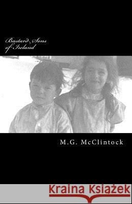 Bastard Sons of Ireland M. G. McClintock 9781494806163 Createspace