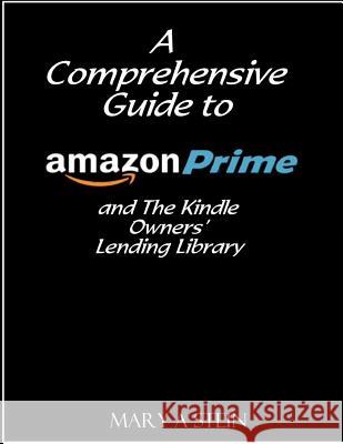 A Comprehensive Guide to Amazon Prime and The Kindle Owners? Lending Library Stein, Mary a. 9781494806286 Createspace