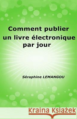 Comment publier un livre électronique par jour Lemangou, Seraphine 9781494806361 Createspace