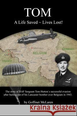 Tom: A Life Saved Lives Lost! Goffinet McLaren 9781494806781