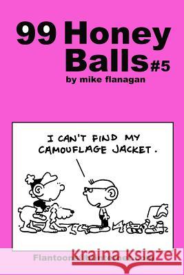 99 HoneyBalls #5: 99 great and funny cartoons. Flanagan, Mike 9781494808624 Createspace