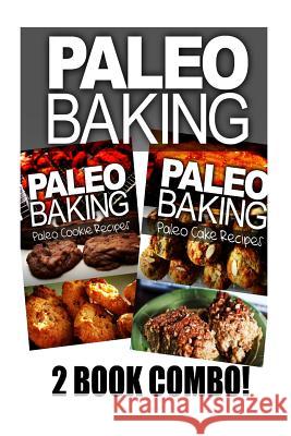 Paleo Baking - Paleo Cookie and Paleo Cake Ben Plus Publishing 9781494808716 Createspace