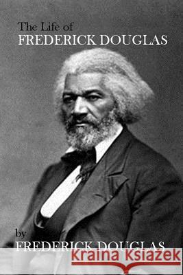 The Life of Frederick Douglas Frederick Douglas 9781494808938 Createspace