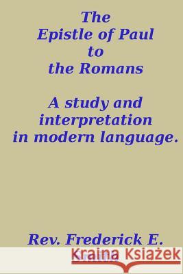 The Epistle of Paul to the Romans, a Study and Interpretation in Modern Language Rev Frederick E. Smith 9781494809089 