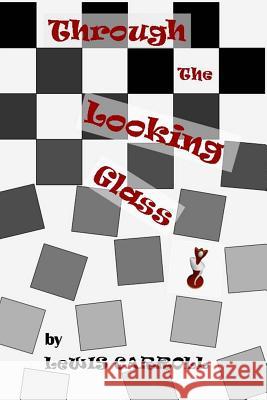Through the Looking Glass Lewis Carroll 9781494810313 Createspace