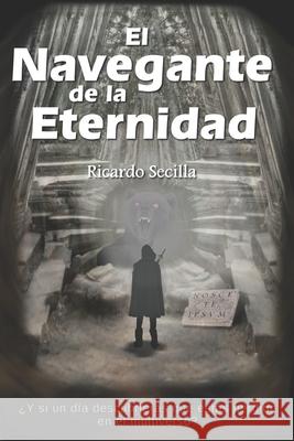 El Navegante de la Eternidad Ricardo Secilla 9781494810726 Createspace Independent Publishing Platform