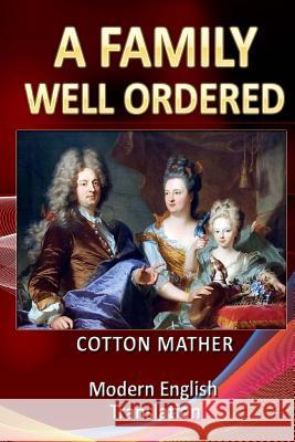 A Family Well Ordered Cotton Mather Patrick Doucette 9781494811716 Createspace