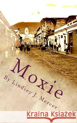 Moxie: A Novella Lindsey J. Mercer Kyle D. York 9781494811754