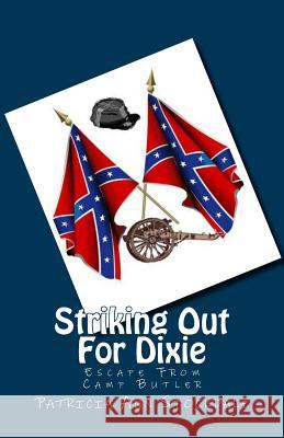 Striking Out For Dixie: Escape From Camp Butler Thornton, J. M. 9781494812133 Createspace