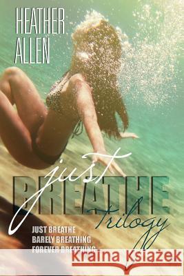 The Just Breathe Trilogy (Books 1 - 3) Heather Allen 9781494813635 Createspace