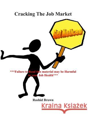 Cracking The Job Market: Get Noticed Brown, Rashid 9781494814014 Createspace