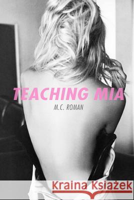 Teaching Mia Roman, M. C. 9781494814243 Createspace